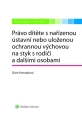 Právo dítěte s nařízenou ústavní nebo uloženou ochrannou výchovou na styk s rodiči a dalšími osobami (E-kniha)