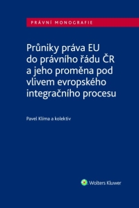 Průniky práva EU do právního řádu ČR a jeho proměna pod vlivem evropského integračního procesu