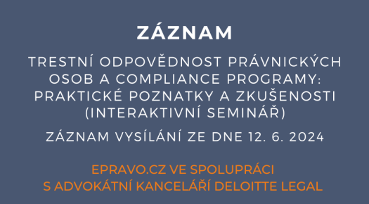 ZÁZNAM: Trestní odpovědnost právnických osob a compliance programy: praktické poznatky a zkušenosti (interaktivní seminář) - 12.6.2024