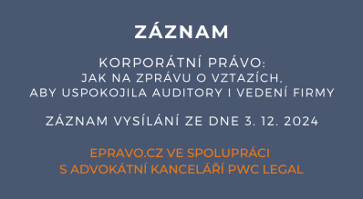 ZÁZNAM: KORPORÁTNÍ PRÁVO: Jak na zprávu o vztazích, aby uspokojila auditory i vedení firmy - 3.12.2024