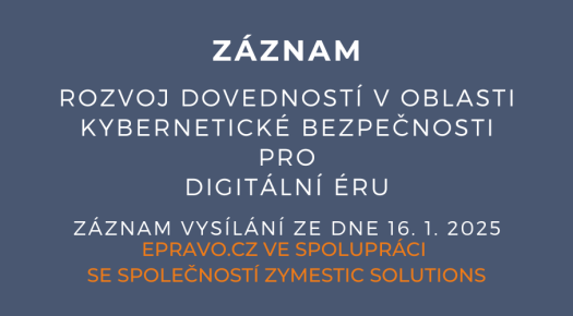 ZÁZNAM: Rozvoj dovedností v oblasti kybernetické bezpečnosti pro digitální éru - 16.1.2025