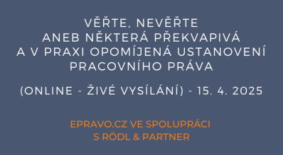 Věřte, nevěřte aneb některá překvapivá a v praxi opomíjená ustanovení pracovního práva (online - živé vysílání) - 15.4.2025