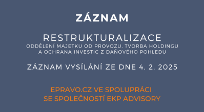 ZÁZNAM: Restrukturalizace – oddělení majetku od provozu, tvorba holdingu a ochrana investic z daňového pohledu - 4.2.2025