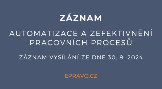 ZÁZNAM: Automatizace a zefektivnění pracovních procesů (online - živé vysílání) - 30.9.2024