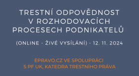 Trestní odpovědnost v rozhodovacích procesech podnikatelů (online - živé vysílání) - 12.11.2024 