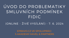 Úvod do problematiky smluvních podmínek FIDIC (online - živé vysílání) - 7.6.2024