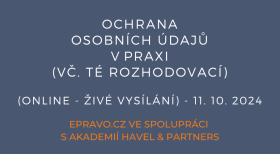 Ochrana osobních údajů v praxi (vč. té rozhodovací) (online - živé vysílání) - 11.10.2024