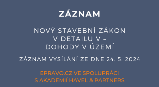 ZÁZNAM: Nový stavební zákon v detailu V – dohody v území - 24.5.2024