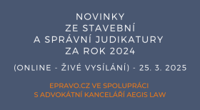 Novinky ze stavební a správní judikatury za rok 2024 (online - živé vysílání) - 25.3.2025