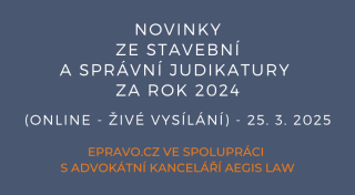 Novinky ze stavební a správní judikatury za rok 2024 (online - živé vysílání) - 25.3.2025