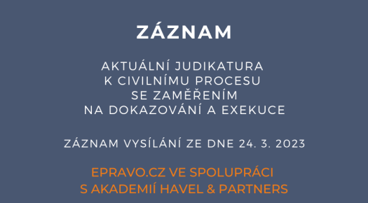 ZÁZNAM: Aktuální judikatura k civilnímu procesu se zaměřením na dokazování a exekuce - 24.3.2023