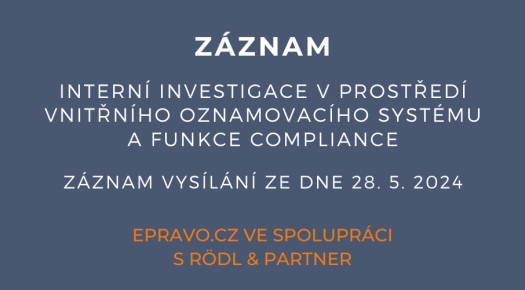 ZÁZNAM: Interní investigace v prostředí vnitřního oznamovacího systému a funkce compliance - 28.5.2024