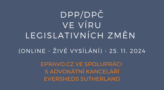 DPP/DPČ ve víru legislativních změn (online - živé vysílání) - 25.11.2024