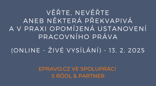 Věřte, nevěřte aneb některá překvapivá a v praxi opomíjená ustanovení pracovního práva (online - živé vysílání) - 13.2.2025