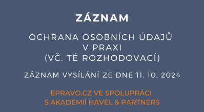 ZÁZNAM: Ochrana osobních údajů v praxi (vč. té rozhodovací) - 11.10.2024