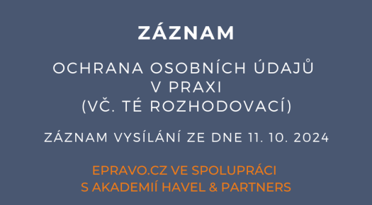 ZÁZNAM: Ochrana osobních údajů v praxi (vč. té rozhodovací) - 11.10.2024