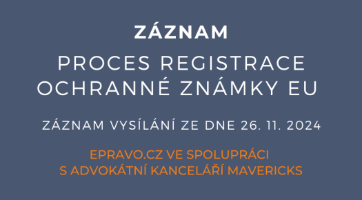 ZÁZNAM: Proces registrace ochranné známky EU - 26.11.2024